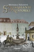 Kniha: Sprisahanie v Prešporku (Michaela Važanová). Marenčin PT, 2017 Kniha: Sprisahanie v Prešporku (Michaela Važanová). Marenčin PT, 2017