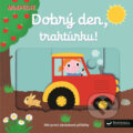 Kniha: Dobrý den, traktůrku! (Svojtka&Co.). Svojtka&Co., 2017 Kniha: Dobrý den, traktůrku! (Svojtka&Co.). Svojtka&Co., 2017