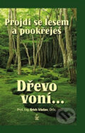 Kniha: Projdi se lesem a pookřeješ - Dřevo voní… (Václav Erich). Petrklíč, 2017 Kniha: Projdi se lesem a pookřeješ - Dřevo voní… (Václav Erich). Petrklíč, 2017
