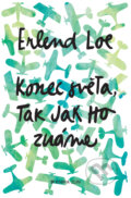 Kniha: Konec světa, tak jak ho známe (Erlend Loe). Kniha Zlín, 2018 Kniha: Konec světa, tak jak ho známe (Erlend Loe). Kniha Zlín, 2018
