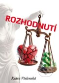 Kniha: Rozhodnutí (Klára Vtelenská). Klika, 2024 Kniha: Rozhodnutí (Klára Vtelenská). Klika, 2024