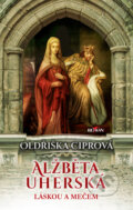 Kniha: Alžběta Uherská (Oldřiška Ciprová). Alpress, 2024 Kniha: Alžběta Uherská (Oldřiška Ciprová). Alpress, 2024