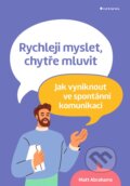 Kniha: Rychleji myslet, chytře mluvit (Matt Abrahams). Grada, 2024 Kniha: Rychleji myslet, chytře mluvit (Matt Abrahams). Grada, 2024