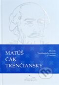 Kniha: Matúš Čák Trenčiansky (Autorský kolektív). Trenčianske múzeum v Trenčíne, 2024 Kniha: Matúš Čák Trenčiansky (Autorský kolektív). Trenčianske múzeum v Trenčíne, 2024