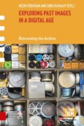 Kniha: Exploring Past Images in a Digital Age (Ebru Kayaalp a Nezih Erdogan). Amsterdam University Press, 2023 Kniha: Exploring Past Images in a Digital Age (Ebru Kayaalp a Nezih Erdogan). Amsterdam University Press, 2023