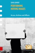 Kniha: Performing Moving Images (Senta Siewert). Amsterdam University Press, 2020 Kniha: Performing Moving Images (Senta Siewert). Amsterdam University Press, 2020