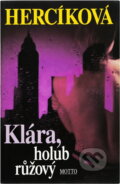 Kniha: Klára, holub růžový (Iva Hercíková). Motto, 2000 Kniha: Klára, holub růžový (Iva Hercíková). Motto, 2000