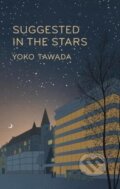Kniha: Suggested in the Stars (Yoko Tawada). Granta Books, 2024 Kniha: Suggested in the Stars (Yoko Tawada). Granta Books, 2024