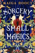 Kniha: Sorcery and Small Magics (Maiga Doocy). Orbit, 2024 Kniha: Sorcery and Small Magics (Maiga Doocy). Orbit, 2024