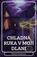 Kniha: Chladná ruka v mojí dlani (Robert Aickman), 2024 Kniha: Chladná ruka v mojí dlani (Robert Aickman), 2024