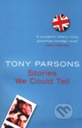 Kniha: Stories We Could Tell (Tony Parsons). HarperCollins, 2006 Kniha: Stories We Could Tell (Tony Parsons). HarperCollins, 2006