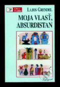 Kniha: Moja vlasť, Absurdistan (Lajos Grendel), 1998 Kniha: Moja vlasť, Absurdistan (Lajos Grendel), 1998
