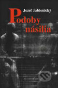 Kniha: Podoby násilia (Jozef Jablonický). Kalligram, 2000 Kniha: Podoby násilia (Jozef Jablonický). Kalligram, 2000