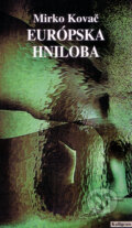 Kniha: Európska hniloba (Mirko Kovač). Kalligram, 2000 Kniha: Európska hniloba (Mirko Kovač). Kalligram, 2000