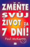 Kniha: Změňte svůj život za 7 dní! (Paul McKenna). BETA - Dobrovský, 2006 Kniha: Změňte svůj život za 7 dní! (Paul McKenna). BETA - Dobrovský, 2006