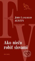 Kniha: Ako niečo robiť slovami (John L. Austin). Kalligram, 2004 Kniha: Ako niečo robiť slovami (John L. Austin). Kalligram, 2004