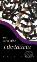 Kniha: Likvidácia (Imre Kertész). Kalligram, 2004 Kniha: Likvidácia (Imre Kertész). Kalligram, 2004