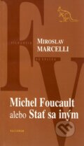 Kniha: Michel Foucault (Miroslav Marcelli). Kalligram, 2005 Kniha: Michel Foucault (Miroslav Marcelli). Kalligram, 2005