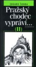 Kniha: Pražský chodec vypráví... II. (Eduard Škoda). Academia, 2001 Kniha: Pražský chodec vypráví... II. (Eduard Škoda). Academia, 2001