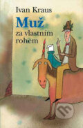 Kniha: Muž za vlastním rohem (Ivan Kraus). Academia, 2003 Kniha: Muž za vlastním rohem (Ivan Kraus). Academia, 2003