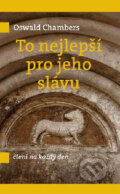 Kniha: To nejlepší pro jeho slávu (Oswald Chambers). Návrat domů, 2006 Kniha: To nejlepší pro jeho slávu (Oswald Chambers). Návrat domů, 2006