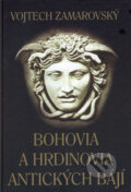Kniha: Bohovia a hrdinovia antických bájí (Vojtech Zamarovský). Perfekt, 2007 Kniha: Bohovia a hrdinovia antických bájí (Vojtech Zamarovský). Perfekt, 2007