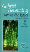 Kniha: Iskry svätého Ignáca (Gabriel Hevenesi). Dobrá kniha, 2006 Kniha: Iskry svätého Ignáca (Gabriel Hevenesi). Dobrá kniha, 2006