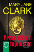 Kniha: Prezradím ti tajomstvo (Mary Jane Clark). Slovenský spisovateľ, 2006 Kniha: Prezradím ti tajomstvo (Mary Jane Clark). Slovenský spisovateľ, 2006
