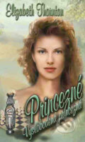 Kniha: Princezné - Vyslobodená princezná, Vysnívaná princezná, Vyvolená princezná (kolekcia 3 románov) (Elizabeth Thornton) Kniha: Princezné - Vyslobodená princezná, Vysnívaná princezná, Vyvolená princezná (kolekcia 3 románov) (Elizabeth Thornton)