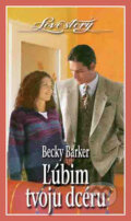Kniha: Ľúbim tvoju dcéru (Becky Barker). Wist, 2005 Kniha: Ľúbim tvoju dcéru (Becky Barker). Wist, 2005