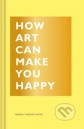 Kniha: How Art Can Make You Happy (Bridget Watson Payne). Chronicle Books, 2017 Kniha: How Art Can Make You Happy (Bridget Watson Payne). Chronicle Books, 2017