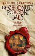 Kniha: Rozhodnutí porodní báby (Sabine Ebert). Knižní klub, 2017 Kniha: Rozhodnutí porodní báby (Sabine Ebert). Knižní klub, 2017