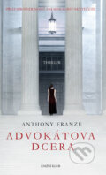 Kniha: Advokátova dcera (Anthony Franze). Knižní klub, 2017 Kniha: Advokátova dcera (Anthony Franze). Knižní klub, 2017