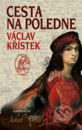 Kniha: Cesta na poledne (Václav Křístek). Knižní klub, 2017 Kniha: Cesta na poledne (Václav Křístek). Knižní klub, 2017