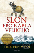 Kniha: Slon pro Karla Velikého (Dirk Husemann). Knižní klub, 2017 Kniha: Slon pro Karla Velikého (Dirk Husemann). Knižní klub, 2017