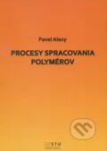 Kniha: Procesy spracovania polymérov (Pavel Alexy). STU, 2016 Kniha: Procesy spracovania polymérov (Pavel Alexy). STU, 2016