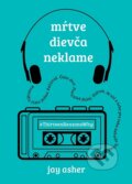 E-kniha: Mŕtve dievča neklame (Jay Asher), 2017 E-kniha: Mŕtve dievča neklame (Jay Asher), 2017