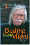 Kniha: Buďme k sobě vlídní (Josef Fousek). Brána, 2017 Kniha: Buďme k sobě vlídní (Josef Fousek). Brána, 2017