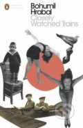 Kniha: Closely Watched Trains (Bohumil Hrabal). Penguin Books, 2017 Kniha: Closely Watched Trains (Bohumil Hrabal). Penguin Books, 2017