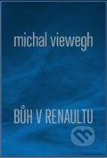 Kniha: Bůh v renaultu (Michal Viewegh). Druhé město, 2017 Kniha: Bůh v renaultu (Michal Viewegh). Druhé město, 2017