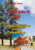 Kniha: ...viděl jsem tě růst (Erwin Thoma). Paprsky, 2017 Kniha: ...viděl jsem tě růst (Erwin Thoma). Paprsky, 2017
