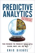 Kniha: Predictive Analytics (Eric Siegel). Wiley-Blackwell, 2016 Kniha: Predictive Analytics (Eric Siegel). Wiley-Blackwell, 2016