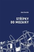 Kniha: Střípky do mozaiky (Aleš Dvořák). Galén, 2017 Kniha: Střípky do mozaiky (Aleš Dvořák). Galén, 2017