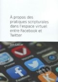 Kniha: Á propos des pratiques scripturales dans l´espace virtuel: entre Facebook (Ján Lazar). Ostravská univerzita, 2017 Kniha: Á propos des pratiques scripturales dans l´espace virtuel: entre Facebook (Ján Lazar). Ostravská univerzita, 2017