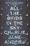 Kniha: All the Birds in the Sky (Charlie Jane Anders). Titan Books, 2016 Kniha: All the Birds in the Sky (Charlie Jane Anders). Titan Books, 2016