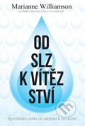 Kniha: Od slz k vítězství (Marianne Williamson). Edice knihy Omega, 2017 Kniha: Od slz k vítězství (Marianne Williamson). Edice knihy Omega, 2017