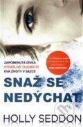 Kniha: Snaž se nedýchat (Holly Seddon). Edice knihy Omega, 2017 Kniha: Snaž se nedýchat (Holly Seddon). Edice knihy Omega, 2017