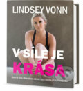 Kniha: V síle je krása (Lindsey Vonn). Edice knihy Omega, 2017 Kniha: V síle je krása (Lindsey Vonn). Edice knihy Omega, 2017