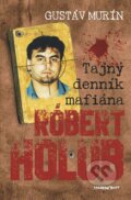 Kniha: Tajný denník mafiána – Róbert Holub (Gustáv Murín), 2017 Kniha: Tajný denník mafiána – Róbert Holub (Gustáv Murín), 2017