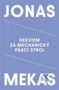 Kniha: Rekviem za mechanický psací stroj (Jonas Mekas). Take Take Take, 2024 Kniha: Rekviem za mechanický psací stroj (Jonas Mekas). Take Take Take, 2024